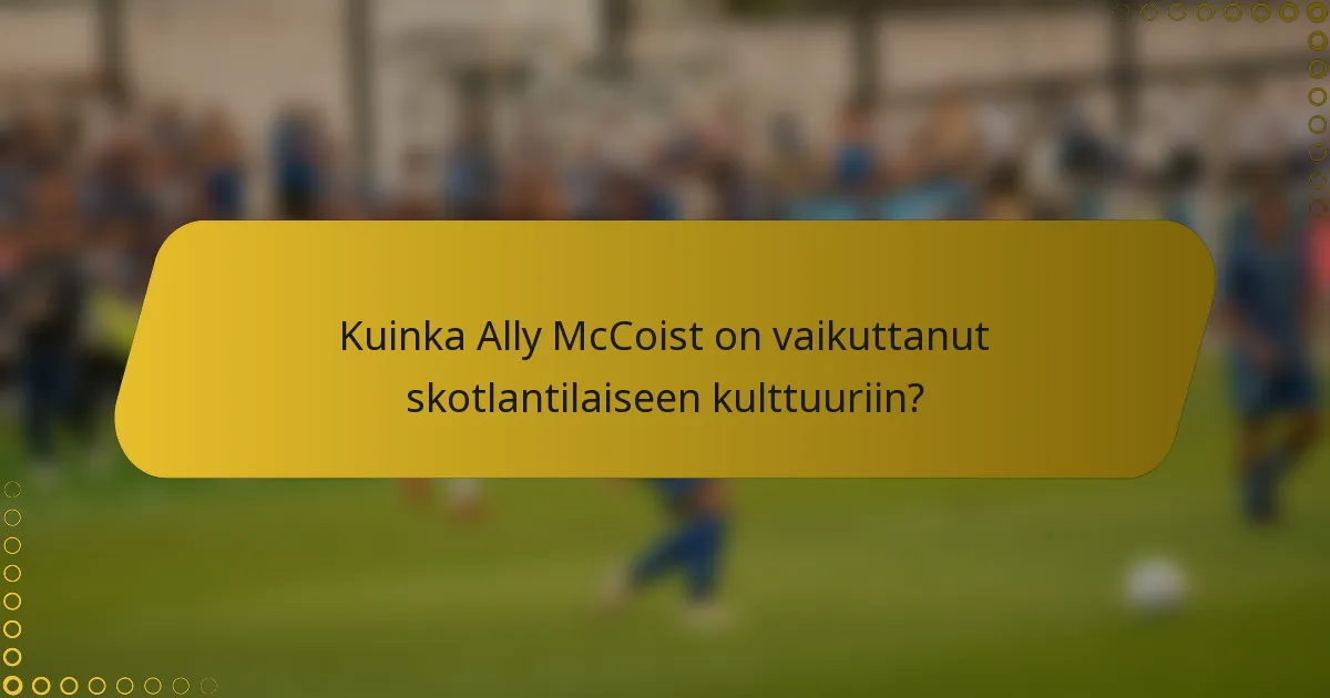 Kuinka Ally McCoist on vaikuttanut skotlantilaiseen kulttuuriin?