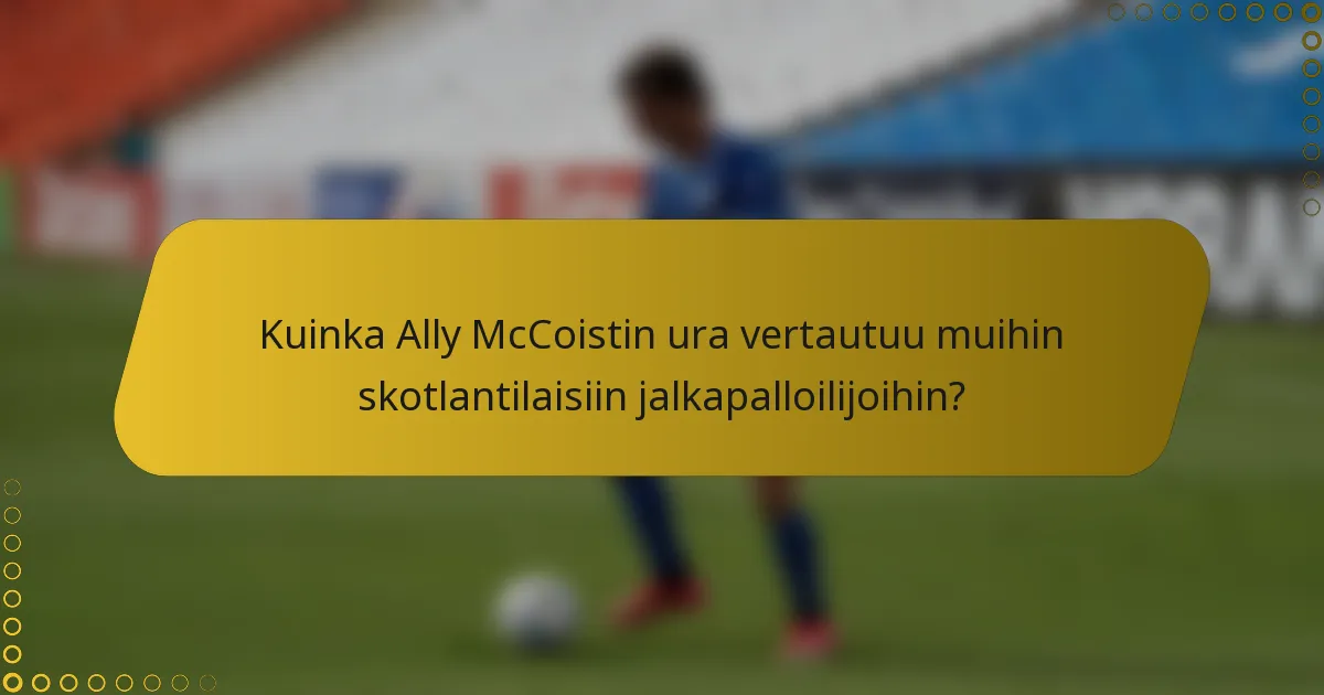 Kuinka Ally McCoistin ura vertautuu muihin skotlantilaisiin jalkapalloilijoihin?