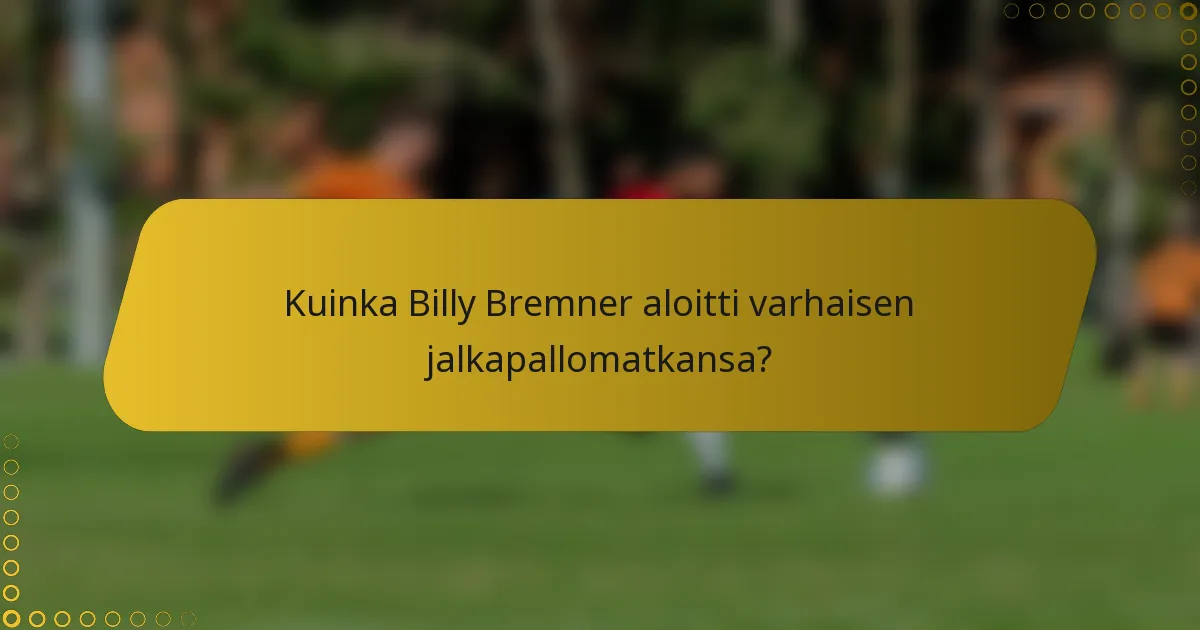 Kuinka Billy Bremner aloitti varhaisen jalkapallomatkansa?