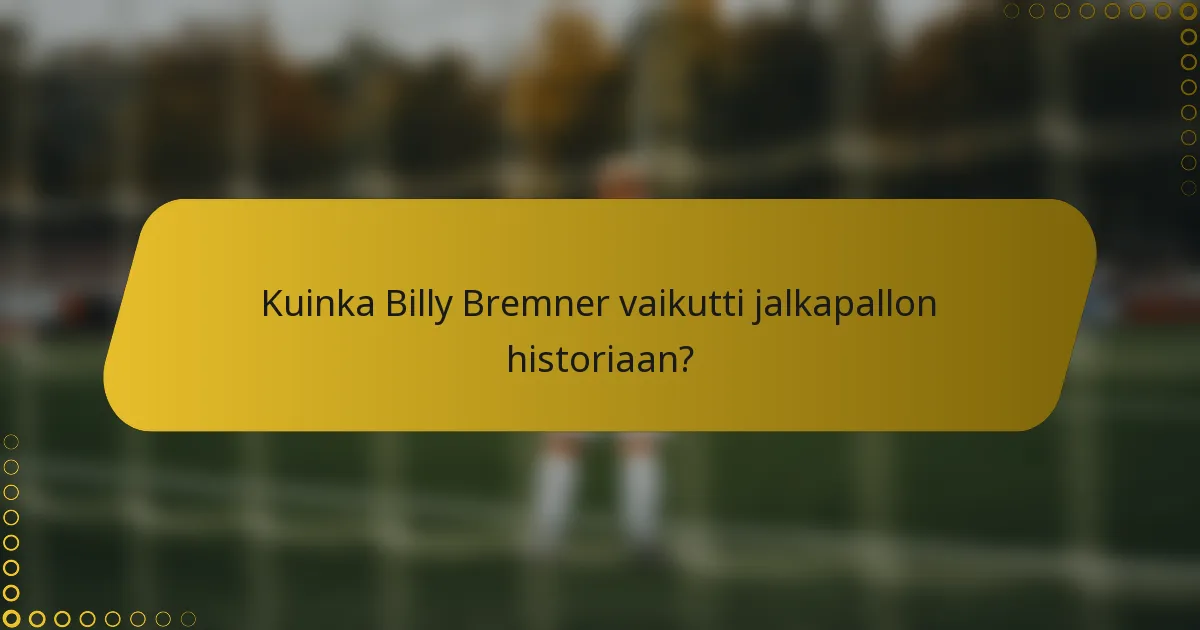Kuinka Billy Bremner vaikutti jalkapallon historiaan?