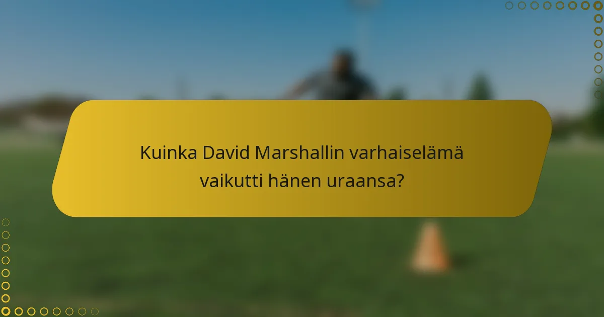 Kuinka David Marshallin varhaiselämä vaikutti hänen uraansa?