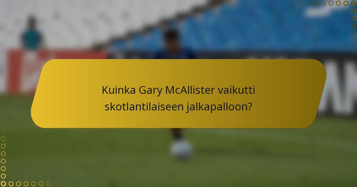 Kuinka Gary McAllister vaikutti skotlantilaiseen jalkapalloon?