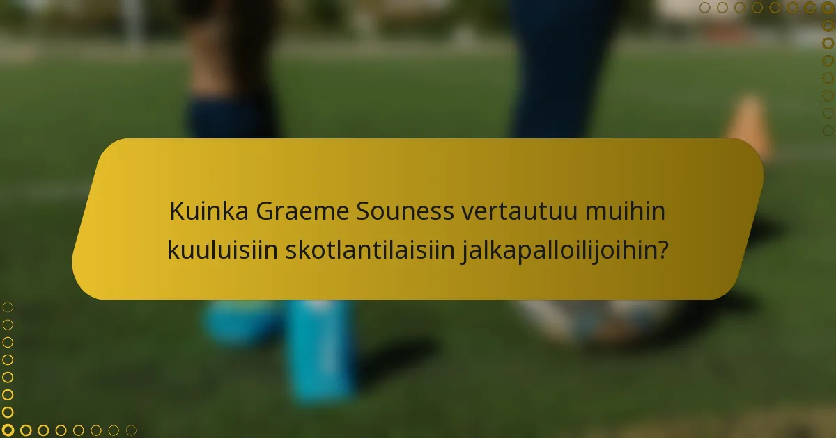 Kuinka Graeme Souness vertautuu muihin kuuluisiin skotlantilaisiin jalkapalloilijoihin?