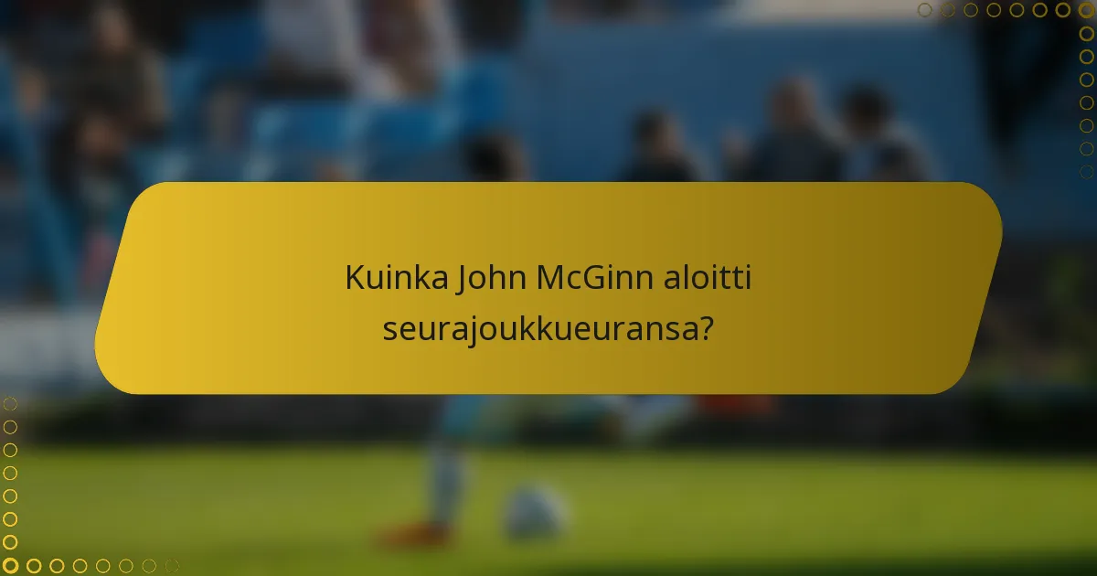 Kuinka John McGinn aloitti seurajoukkueuransa?