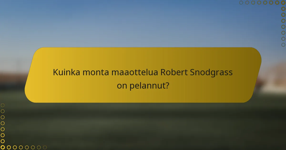 Kuinka monta maaottelua Robert Snodgrass on pelannut?