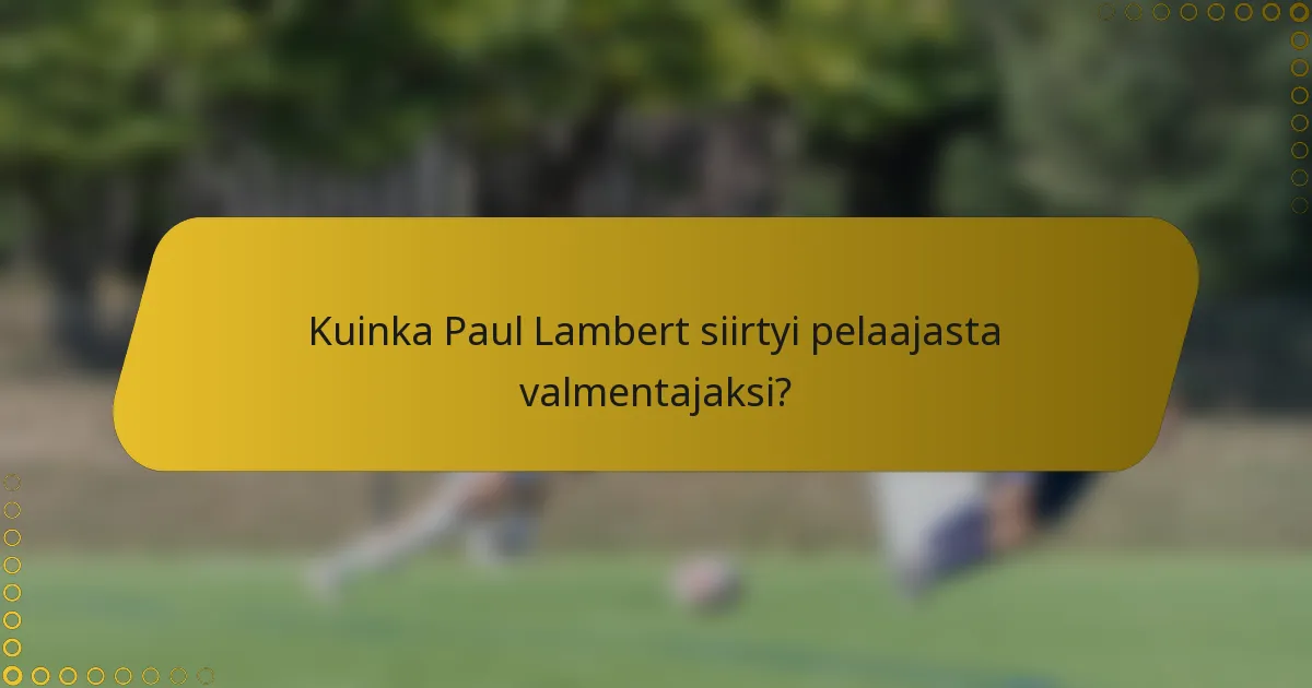 Kuinka Paul Lambert siirtyi pelaajasta valmentajaksi?