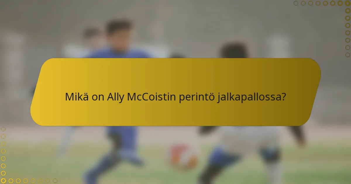 Mikä on Ally McCoistin perintö jalkapallossa?