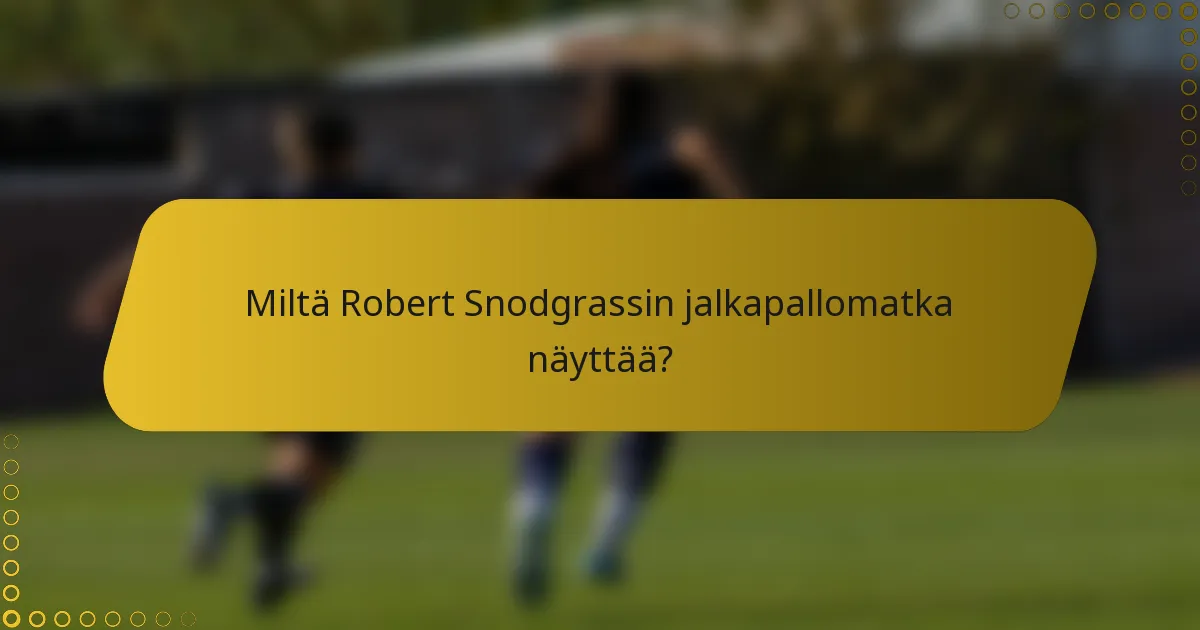 Miltä Robert Snodgrassin jalkapallomatka näyttää?