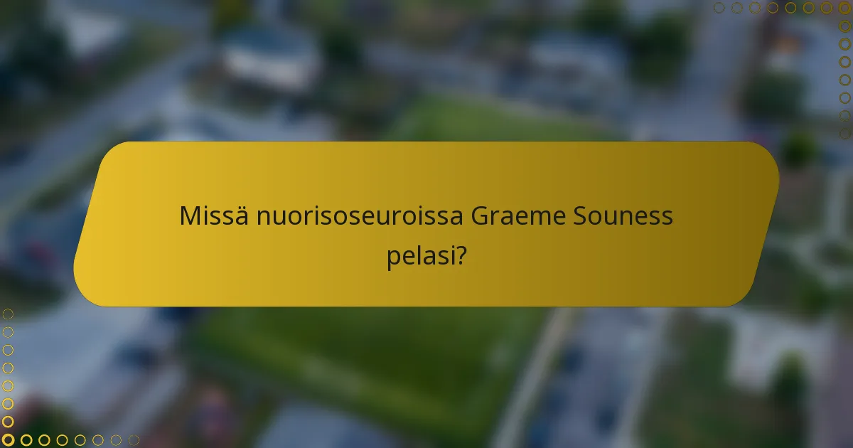 Missä nuorisoseuroissa Graeme Souness pelasi?