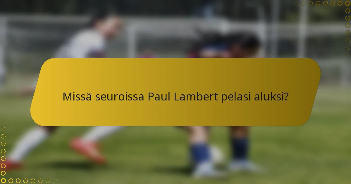 Missä seuroissa Paul Lambert pelasi aluksi?