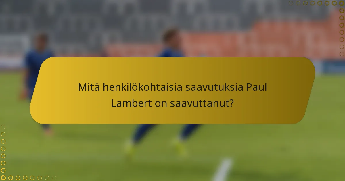 Mitä henkilökohtaisia saavutuksia Paul Lambert on saavuttanut?