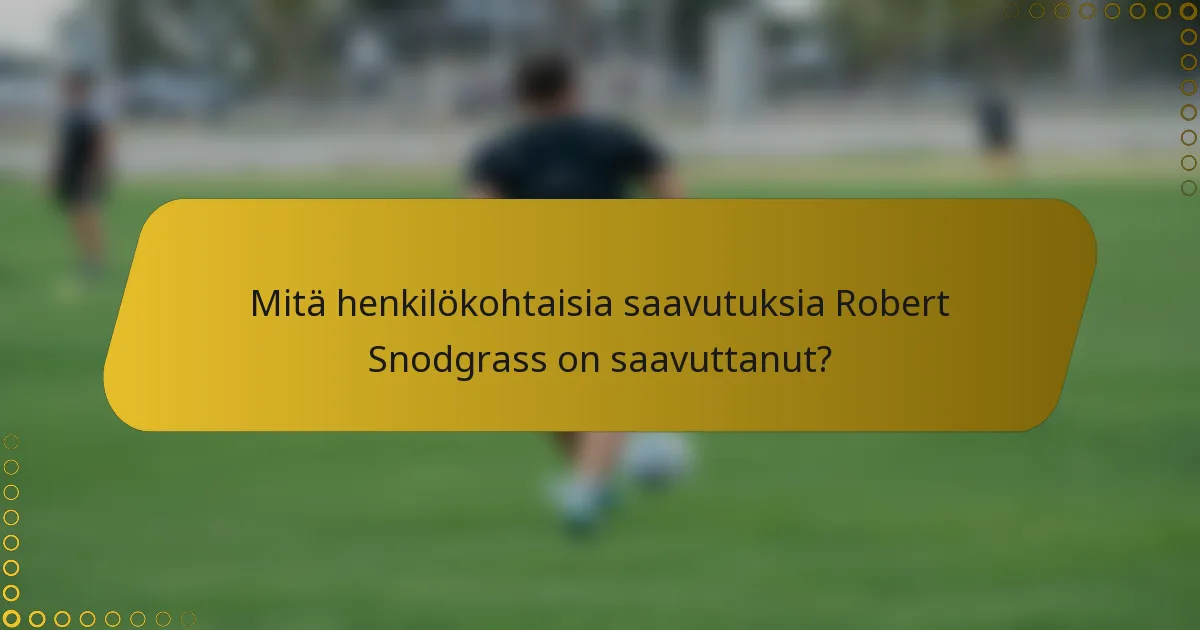 Mitä henkilökohtaisia saavutuksia Robert Snodgrass on saavuttanut?