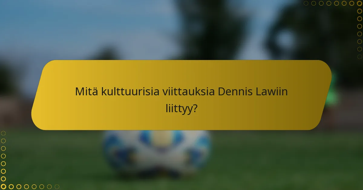 Mitä kulttuurisia viittauksia Dennis Lawiin liittyy?