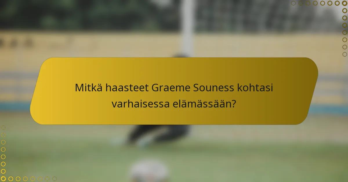 Mitkä haasteet Graeme Souness kohtasi varhaisessa elämässään?
