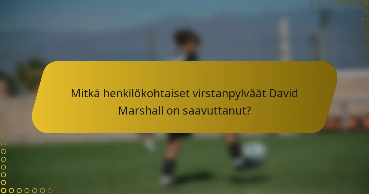 Mitkä henkilökohtaiset virstanpylväät David Marshall on saavuttanut?