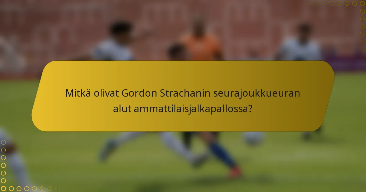 Mitkä olivat Gordon Strachanin seurajoukkueuran alut ammattilaisjalkapallossa?