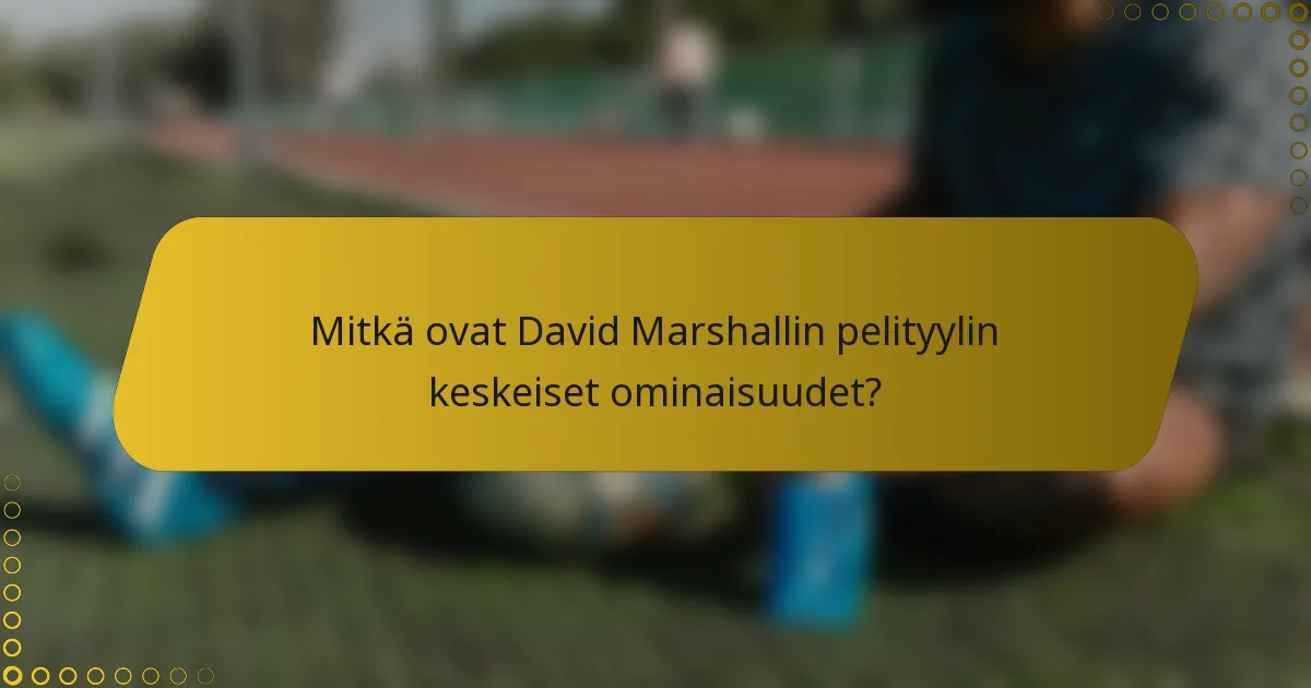 Mitkä ovat David Marshallin pelityylin keskeiset ominaisuudet?