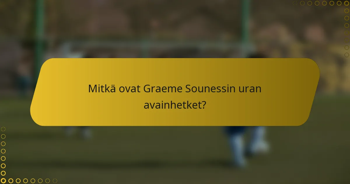 Mitkä ovat Graeme Sounessin uran avainhetket?