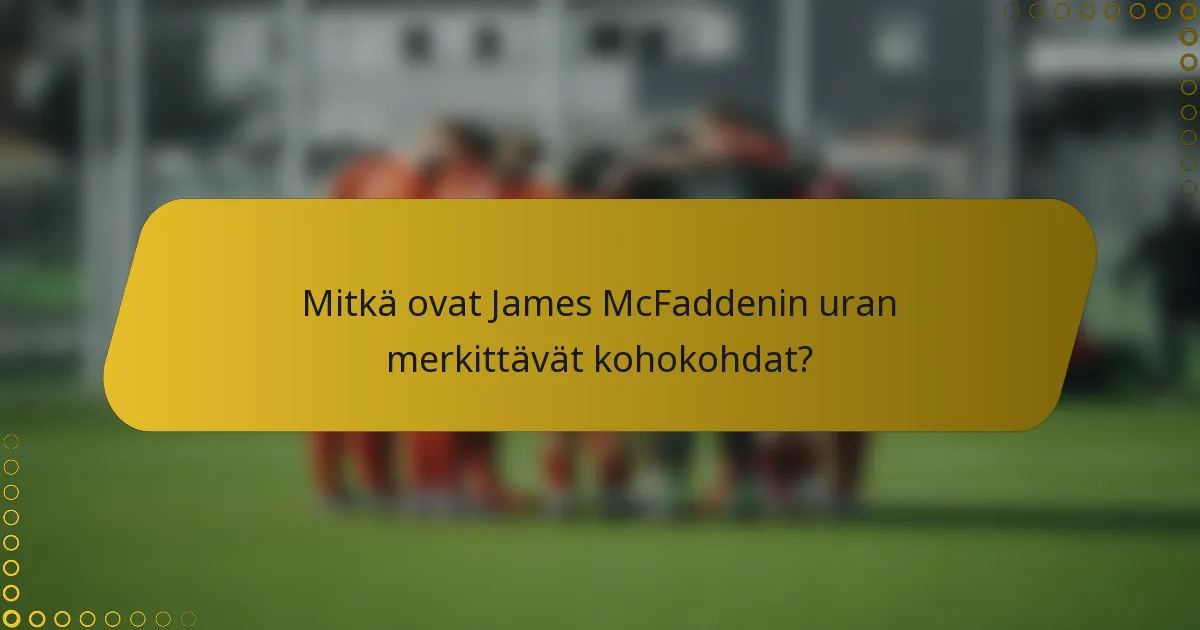 Mitkä ovat James McFaddenin uran merkittävät kohokohdat?
