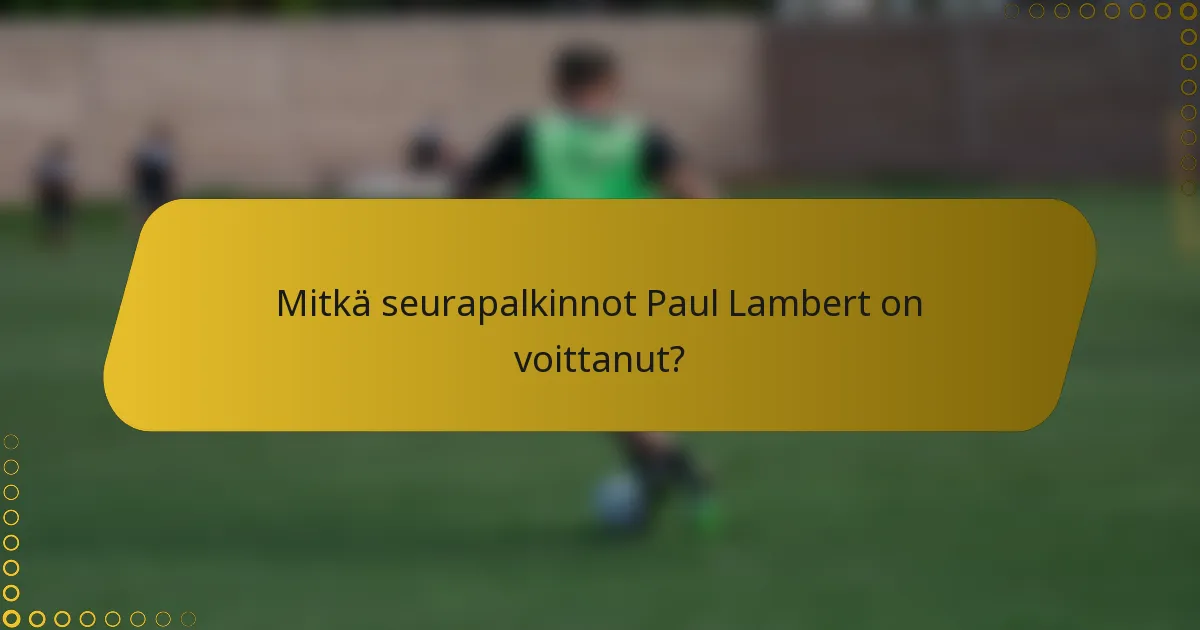 Mitkä seurapalkinnot Paul Lambert on voittanut?