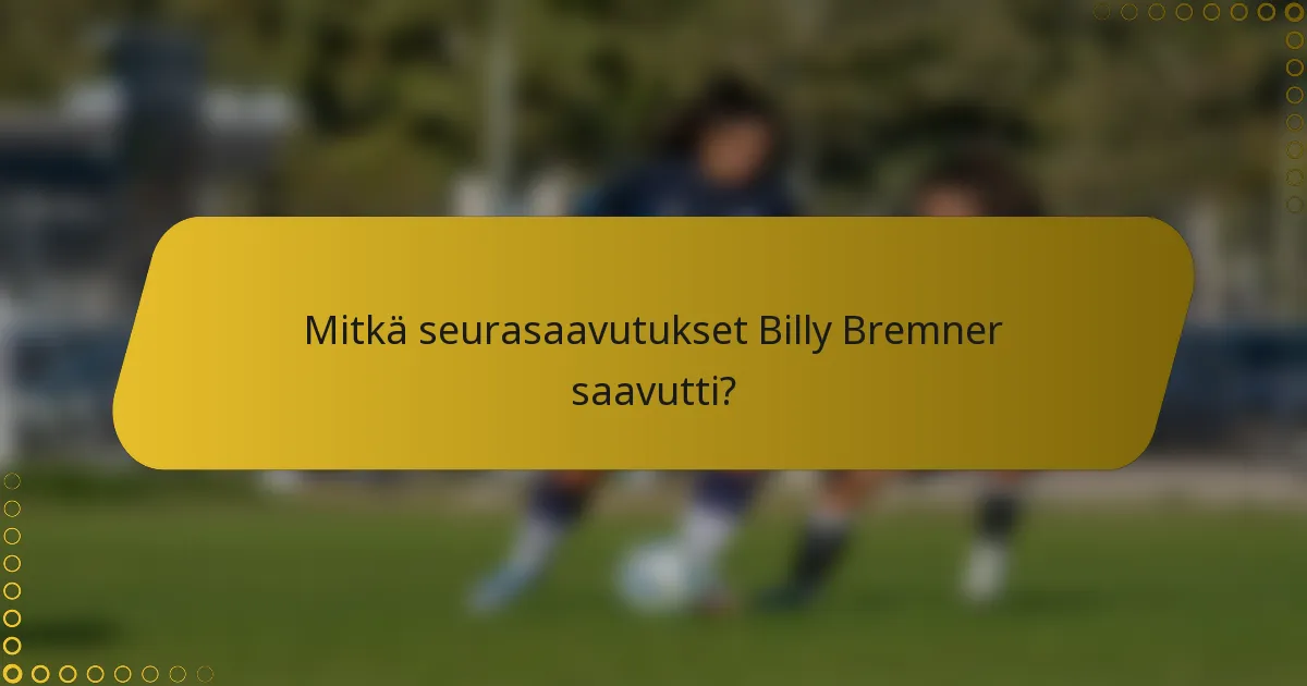 Mitkä seurasaavutukset Billy Bremner saavutti?