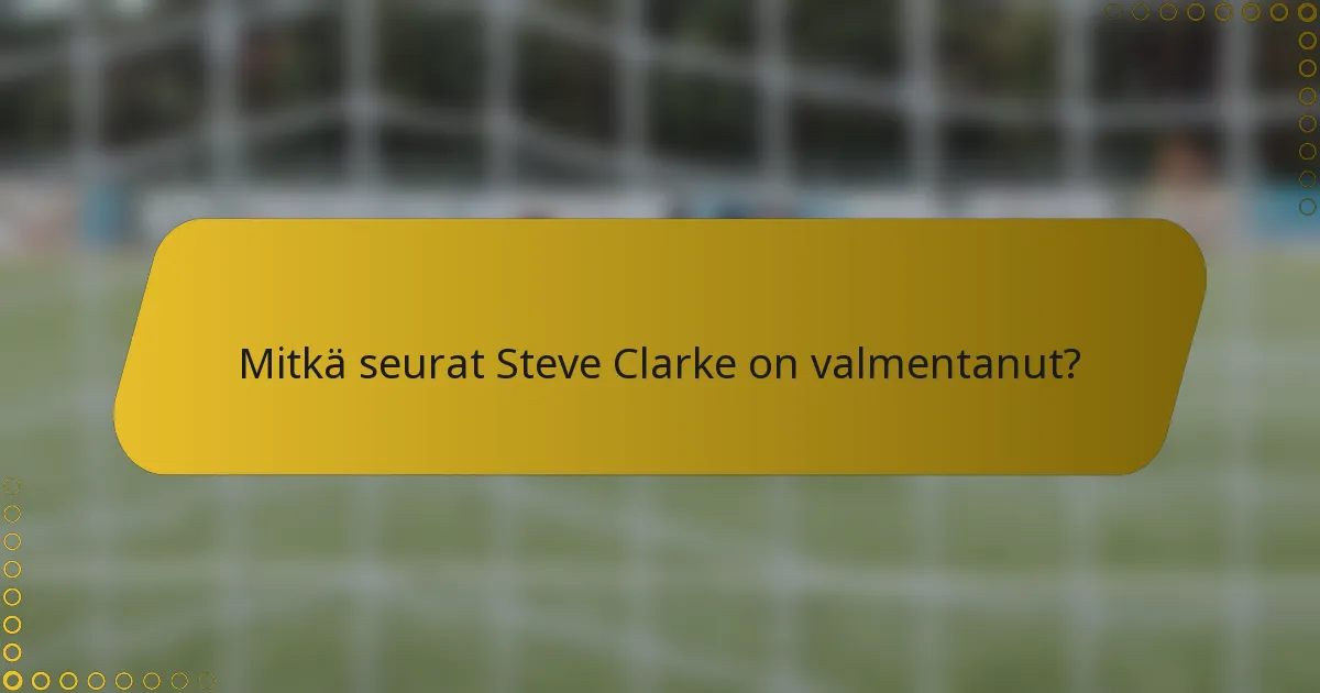 Mitkä seurat Steve Clarke on valmentanut?