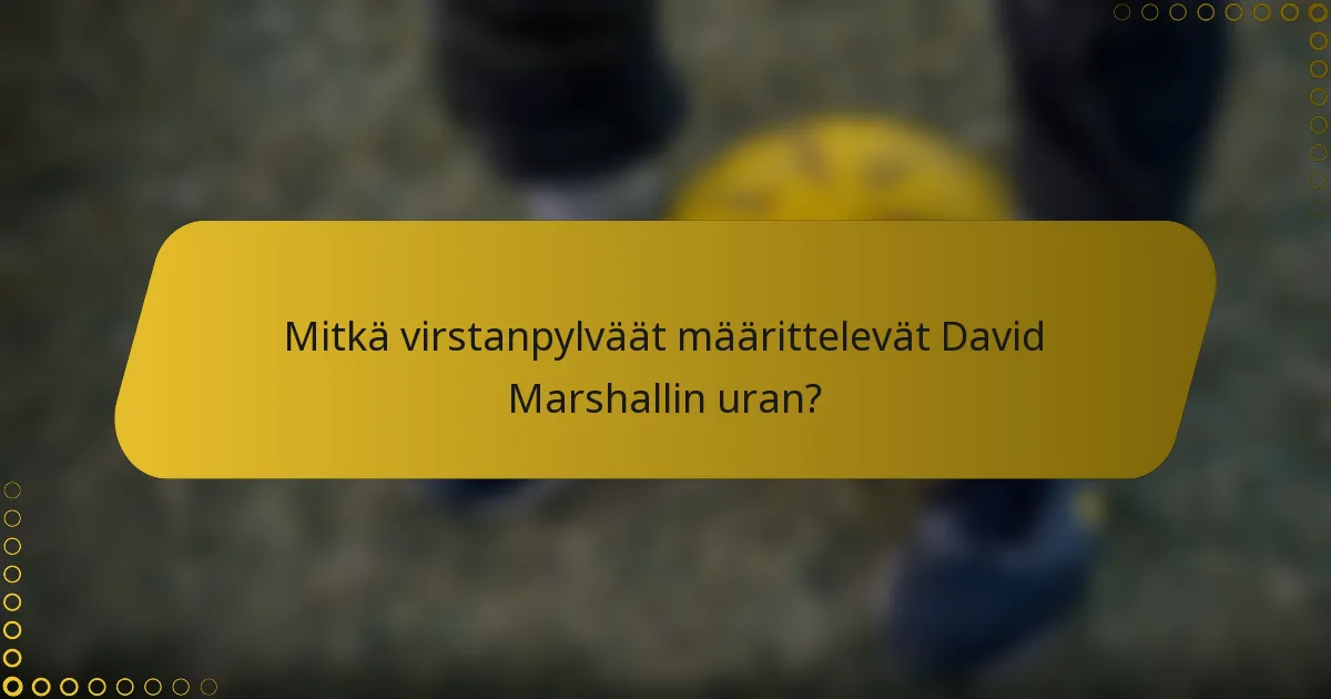 Mitkä virstanpylväät määrittelevät David Marshallin uran?